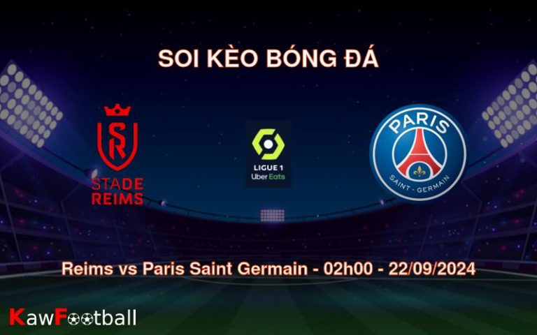 Soi kèo Reims vs Paris Saint Germain 02h00 22/09/2024