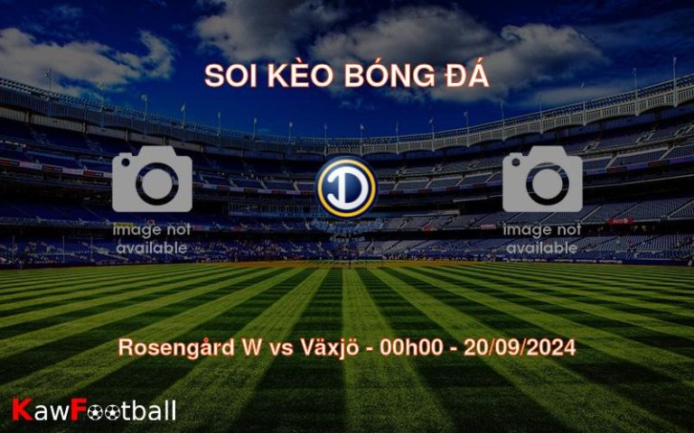 Soi kèo Rosengård W vs Växjö 00h00 20/09/2024