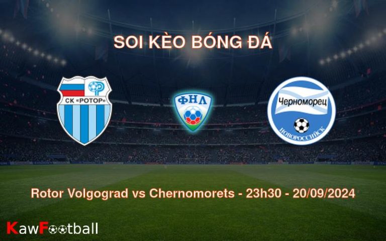 Soi kèo Rotor Volgograd vs Chernomorets 23h30 20/09/2024