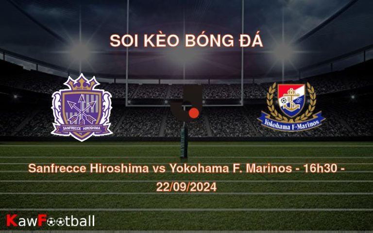 Soi kèo Sanfrecce Hiroshima vs Yokohama F. Marinos 16h30 22/09/2024