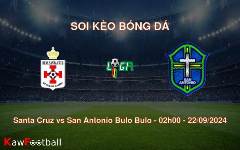 Soi kèo Santa Cruz vs San Antonio Bulo Bulo 02h00 22/09/2024