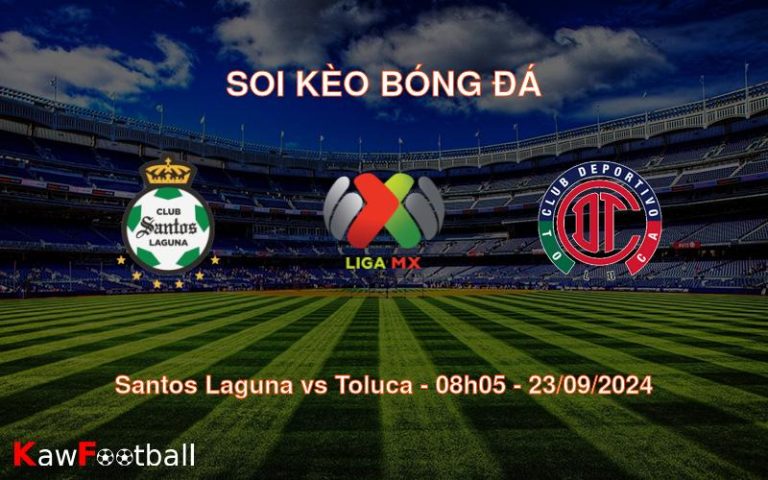 Soi kèo Santos Laguna vs Toluca 08h05 23/09/2024