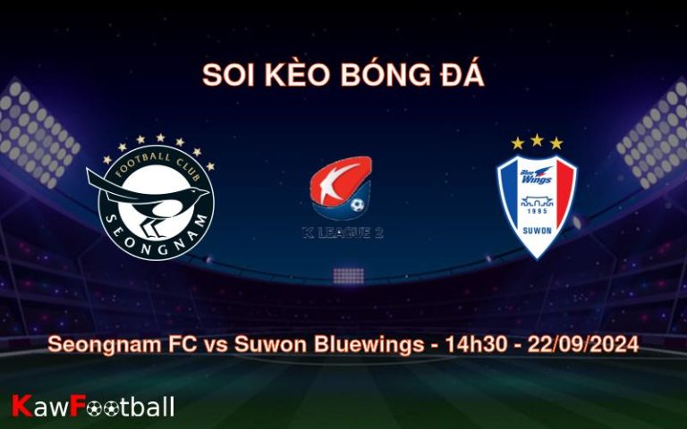 Soi kèo Seongnam FC vs Suwon Bluewings 14h30 22/09/2024