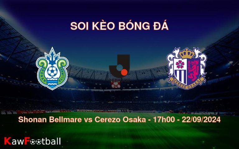 Soi kèo Shonan Bellmare vs Cerezo Osaka 17h00 22/09/2024