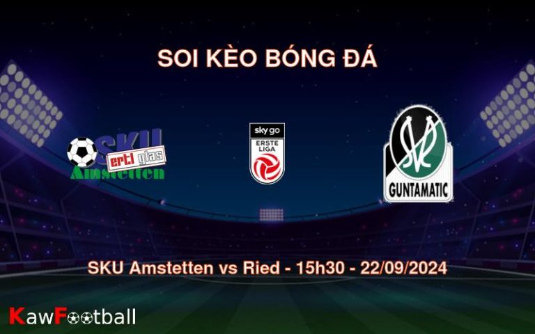 Soi kèo SKU Amstetten vs Ried 15h30 22/09/2024