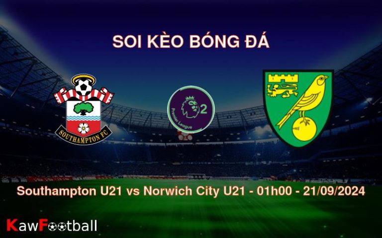 Soi kèo Southampton U21 vs Norwich City U21 01h00 21/09/2024