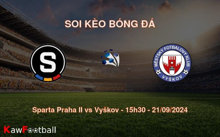 Soi kèo Sparta Praha II vs Vyškov 15h30 21/09/2024