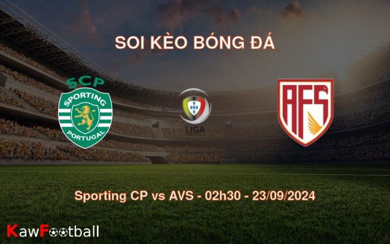 Soi kèo Sporting CP vs AVS 02h30 23/09/2024