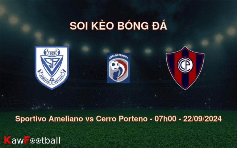 Soi kèo Sportivo Ameliano vs Cerro Porteno 07h00 22/09/2024