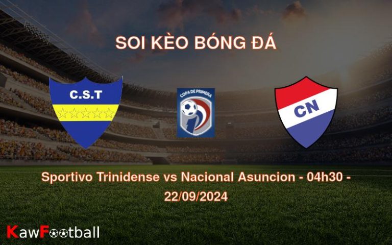 Soi kèo Sportivo Trinidense vs Nacional Asuncion 04h30 22/09/2024