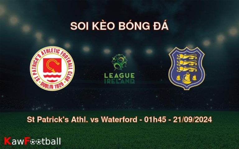 Soi kèo St Patrick’s Athl. vs Waterford 01h45 21/09/2024