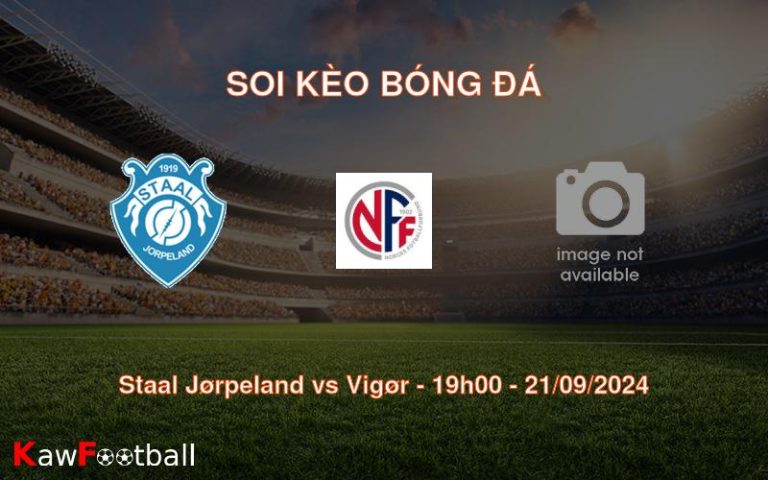 Soi kèo Staal Jørpeland vs Vigør 19h00 21/09/2024