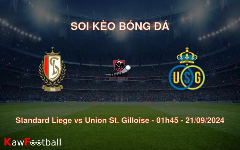 Soi kèo Standard Liege vs Union St. Gilloise 01h45 21/09/2024