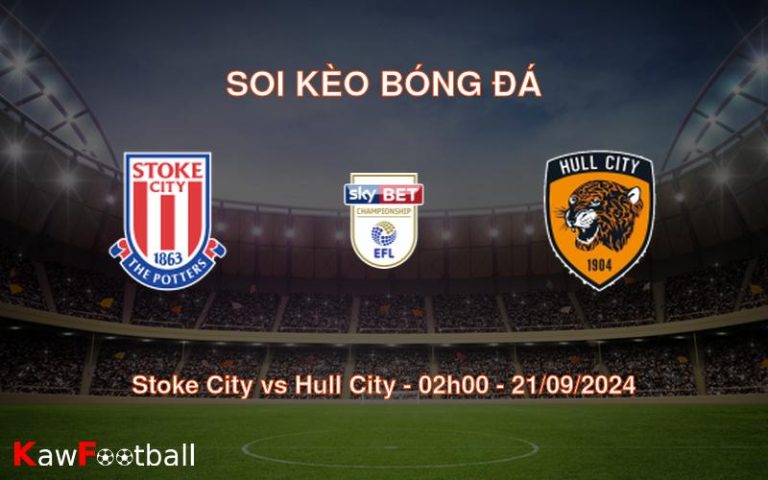 Soi kèo Stoke City vs Hull City 02h00 21/09/2024