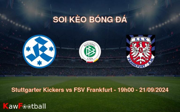 Soi kèo Stuttgarter Kickers vs FSV Frankfurt 19h00 21/09/2024