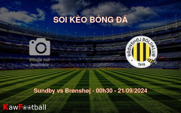 Soi kèo Sundby vs Brønshøj 00h30 21/09/2024