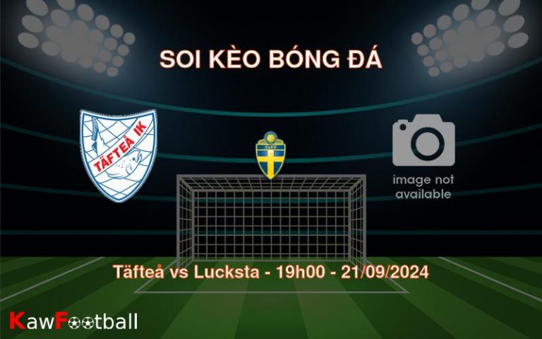 Soi kèo Täfteå vs Lucksta 19h00 21/09/2024