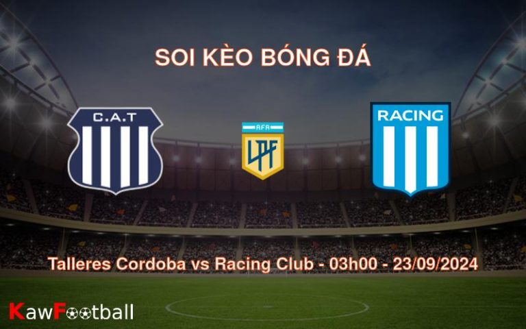 Soi kèo Talleres Cordoba vs Racing Club 03h00 23/09/2024