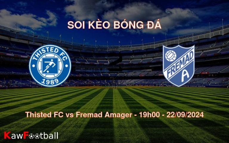 Soi kèo Thisted FC vs Fremad Amager 19h00 22/09/2024