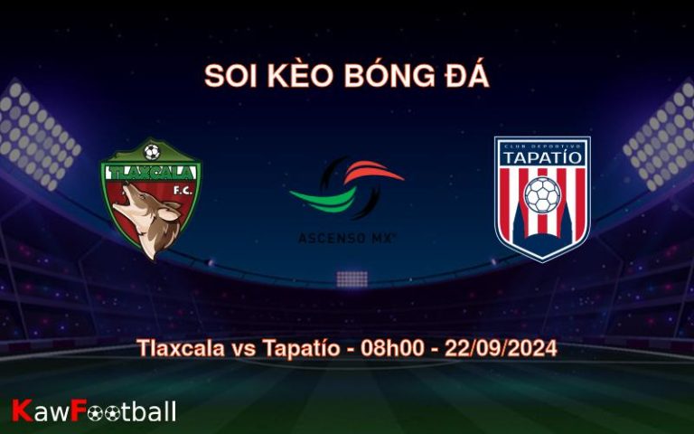 Soi kèo Tlaxcala vs Tapatío 08h00 22/09/2024