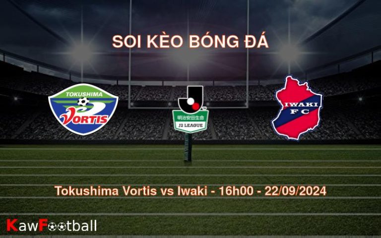 Soi kèo Tokushima Vortis vs Iwaki 16h00 22/09/2024