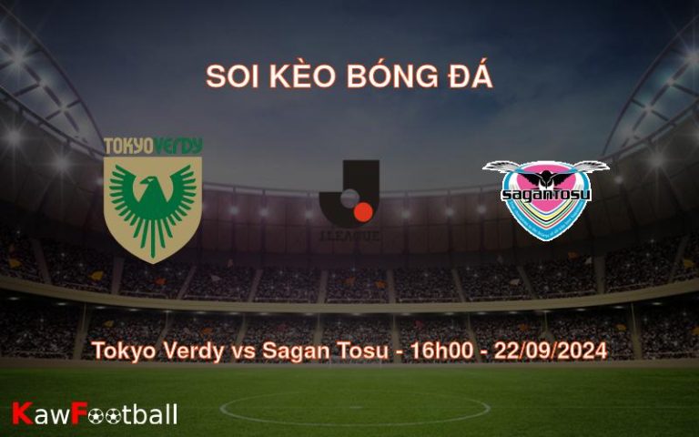 Soi kèo Tokyo Verdy vs Sagan Tosu 16h00 22/09/2024