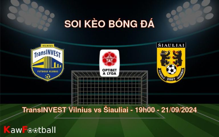 Soi kèo TransINVEST Vilnius vs Šiauliai 19h00 21/09/2024