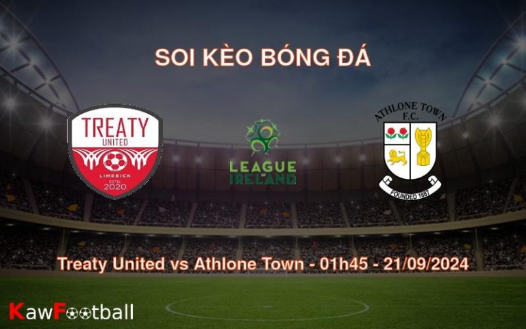 Soi kèo Treaty United vs Athlone Town 01h45 21/09/2024