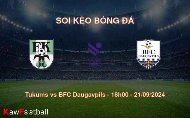 Soi kèo Tukums vs BFC Daugavpils 18h00 21/09/2024