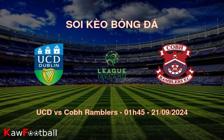 Soi kèo UCD vs Cobh Ramblers 01h45 21/09/2024