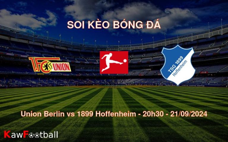 Soi kèo Union Berlin vs 1899 Hoffenheim 20h30 21/09/2024