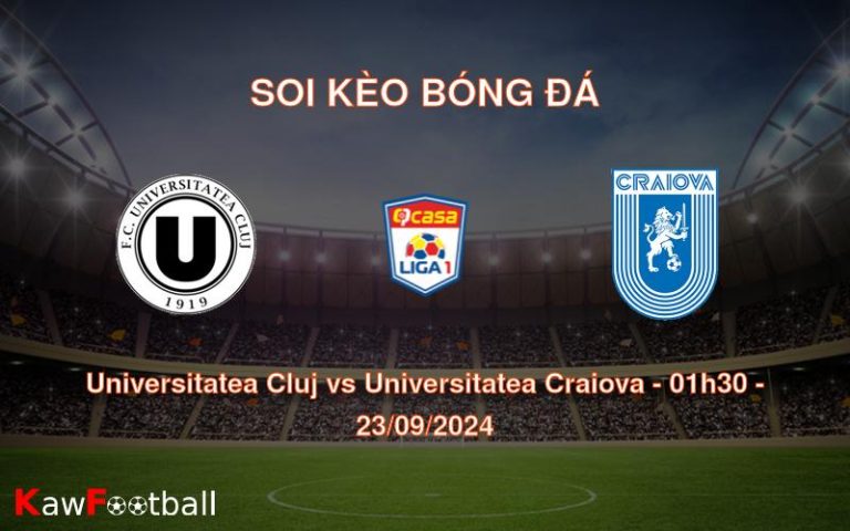 Soi kèo Universitatea Cluj vs Universitatea Craiova 01h30 23/09/2024