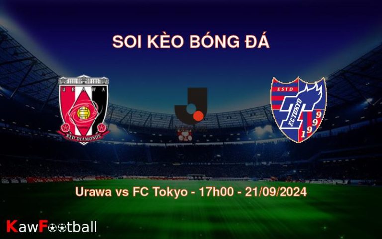 Soi kèo Urawa vs FC Tokyo 17h00 21/09/2024