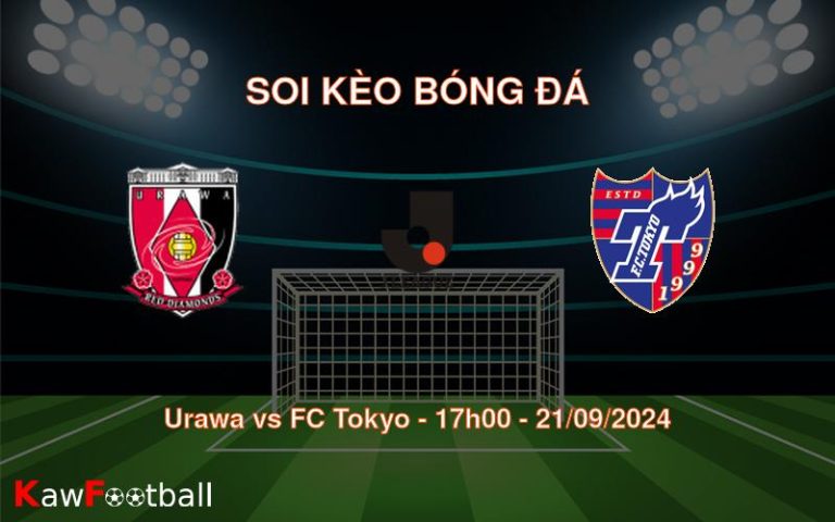 Soi kèo Urawa vs FC Tokyo 17h00 21/09/2024