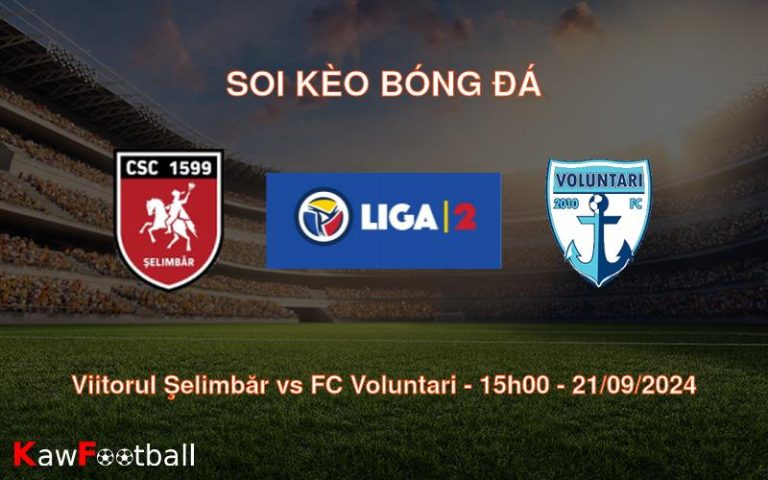 Soi kèo Viitorul Şelimbăr vs FC Voluntari 15h00 21/09/2024