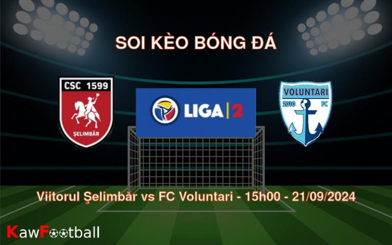 Soi kèo Viitorul Şelimbăr vs FC Voluntari 15h00 21/09/2024