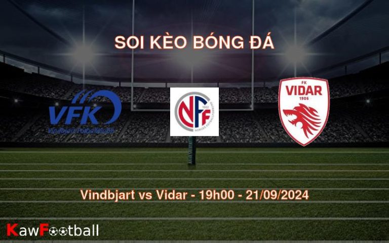 Soi kèo Vindbjart vs Vidar 19h00 21/09/2024