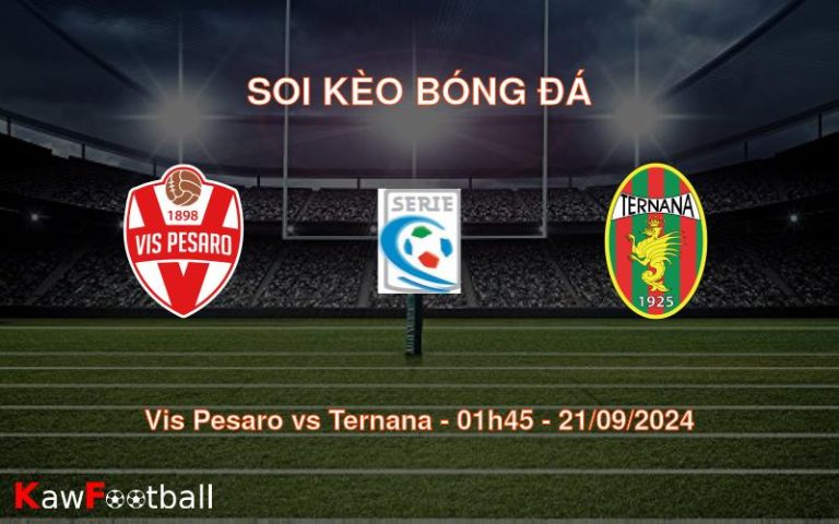 Soi kèo Vis Pesaro vs Ternana 01h45 21/09/2024