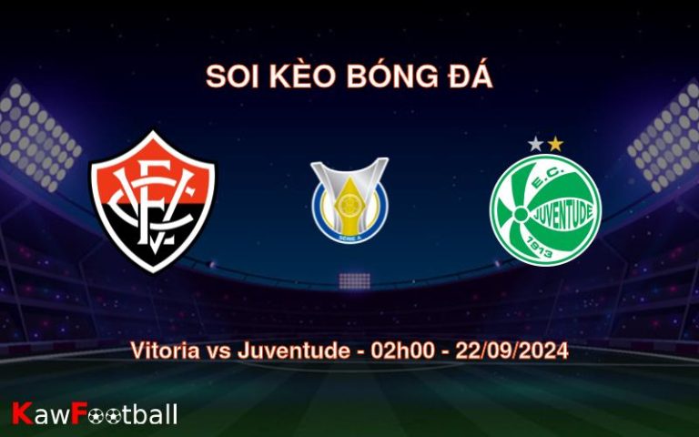 Soi kèo Vitoria vs Juventude 02h00 22/09/2024