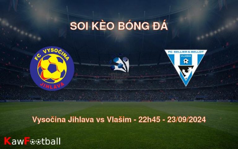 Soi kèo Vysočina Jihlava vs Vlašim 22h45 23/09/2024