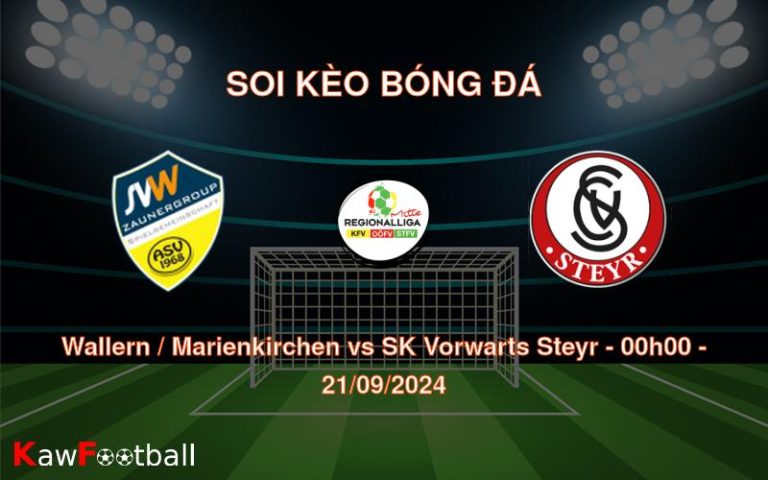 Soi kèo Wallern / Marienkirchen vs SK Vorwarts Steyr 00h00 21/09/2024