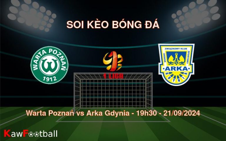 Soi kèo Warta Poznań vs Arka Gdynia 19h30 21/09/2024