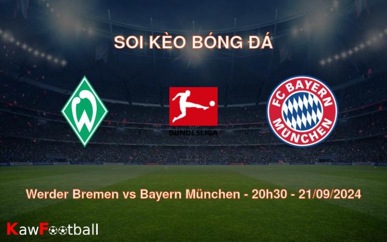 Soi kèo Werder Bremen vs Bayern München 20h30 21/09/2024