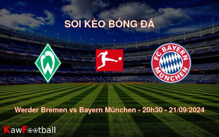 Soi kèo Werder Bremen vs Bayern München 20h30 21/09/2024