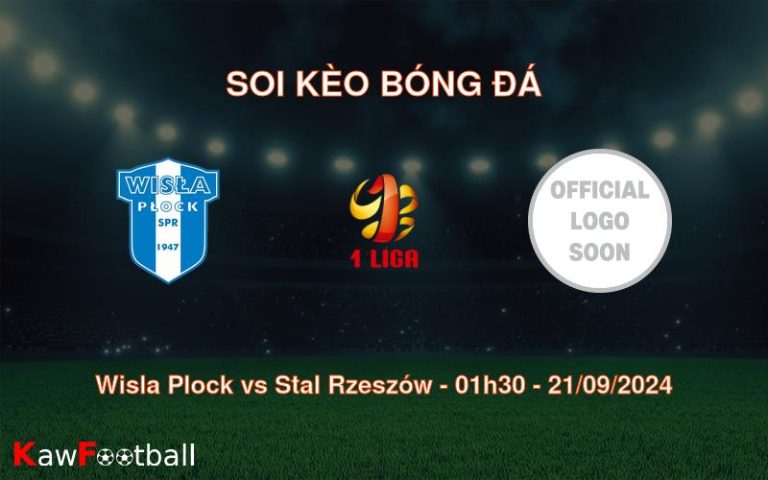 Soi kèo Wisla Plock vs Stal Rzeszów 01h30 21/09/2024