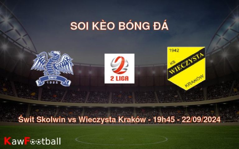 Soi kèo Świt Skolwin vs Wieczysta Kraków 19h45 22/09/2024