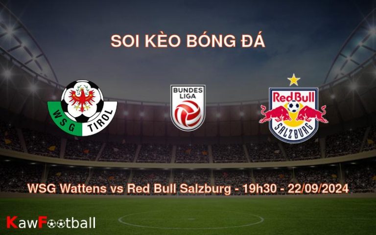 Soi kèo WSG Wattens vs Red Bull Salzburg 19h30 22/09/2024