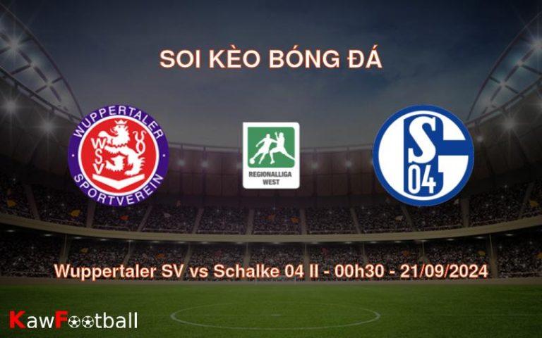 Soi kèo Wuppertaler SV vs Schalke 04 II 00h30 21/09/2024