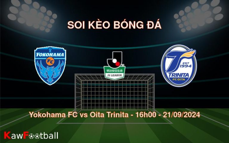 Soi kèo Yokohama FC vs Oita Trinita 16h00 21/09/2024