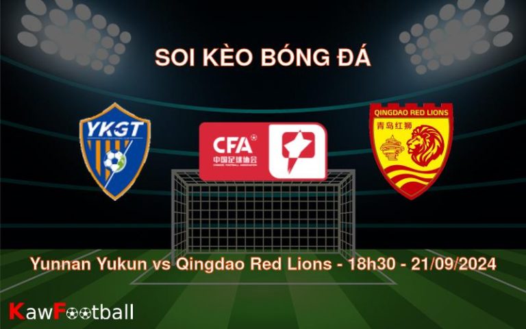 Soi kèo Yunnan Yukun vs Qingdao Red Lions 18h30 21/09/2024